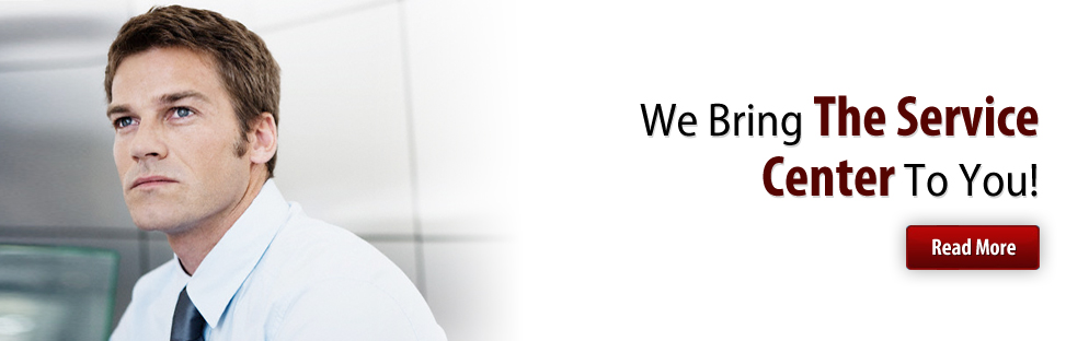 We Bring The Service Center To You