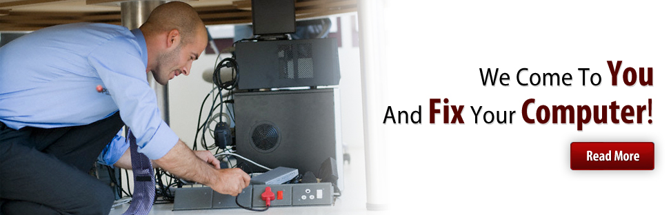 We Come To You And Fix Your Computer!